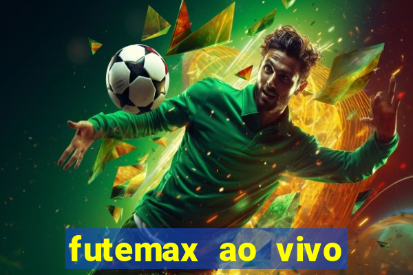 futemax ao vivo futebol ao vivo